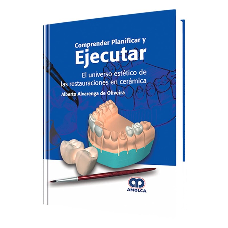 Comprender Planificar y Ejecutar. El Universo Estético de las Restauraciones en Cerámica
