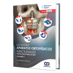 Los Mejores Aparatos Ortopédicos Funcionales. Protocolos para su uso. Volumen 1